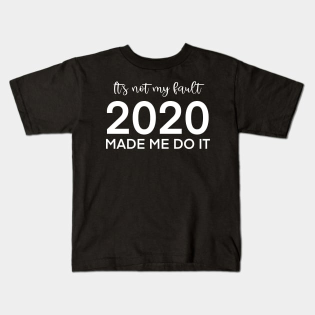 It's not my fault, 2020 made me do it Kids T-Shirt by nathalieaynie